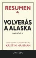 Ebook Volverás a Alaska: Una novela de Kristin Hannah: Conversaciones Escritas di LibroDiario edito da LibroDiario