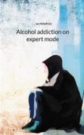 Ebook Alcohol addiction on expert mode di Jan Nebelfrost edito da Books on Demand
