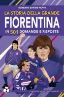 Ebook La storia della grande Fiorentina in 501 domande e risposte di Davide Roberto Papini edito da Newton Compton Editori