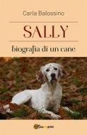 Ebook Sally biografia di un cane di Carla Balossino edito da Youcanprint
