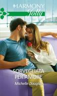 Ebook Sorvegliata per amore di Michelle Douglas edito da HarperCollins Italia