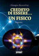 Ebook Credevo-di-essere..-un-fisico di Giorgio Roncolini edito da Booksprint