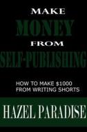 Ebook Make money from Self-publishing di Hazel Paradise edito da Hazel Paradise