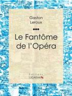 Ebook Le Fantôme de l&apos;Opéra di Gaston Leroux, Ligaran edito da Ligaran