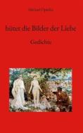 Ebook hütet die Bilder der Liebe di Michael Opielka edito da Books on Demand