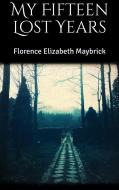 Ebook My Fifteen Lost Years di Florence Elizabeth Maybrick edito da Skyline