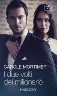 Ebook I due volti del milionario di Carole Mortimer edito da HarperCollins Italia