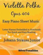 Ebook Violetta Polka Opus 404 Easy Piano Sheet Music di Silvertonalities edito da SilverTonalities