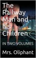 Ebook The Railway Man and his Children di Mrs. Oliphant edito da iOnlineShopping.com