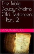 Ebook The Bible, Douay-Rheims, Old Testament — Part 2 di Anonymous edito da iOnlineShopping.com