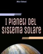 Ebook I pianeti del sistema solare di Alice Colzani edito da Alice Colzani