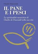 Ebook Il pane e i pesci. La spiritualità eucaristica di Charles De Foucauld nella sua vita di Claudio Sottocornola edito da Velar
