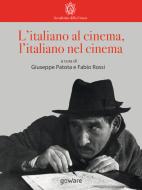 Ebook L’italiano al cinema, l’italiano nel cinema di Giuseppe Patota, Fabio Rossi edito da goWare & Accademia della Crusca