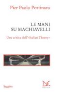Ebook Le mani su Machiavelli di Pier Paolo Portinaro edito da Donzelli Editore