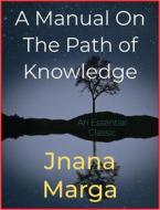 Ebook A Manual On The Path of Knowledge di Jnana Marga edito da Andura Publishing