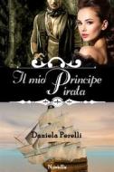 Ebook Il mio Principe Pirata di Daniela Perelli edito da Daniela Perelli