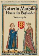 Ebook Kaiserin Mathilde, Herrin Der Engländer di Laurel A. Rockefeller edito da Laurel A. Rockefeller Books