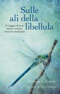 Ebook Sulle Ali Della Libellula di Daniela I Norris edito da Pandreco Ltd.