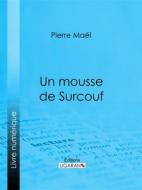 Ebook Un mousse de Surcouf di Ligaran, Pierre Maël edito da Ligaran
