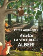 Ebook Ascolta la voce degli alberi di Peter Wohlleben edito da Garzanti