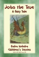Ebook JOHN THE TRUE - A Children’s Story di Anon E. Mouse edito da Abela Publishing