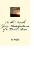 Ebook In the Fourth Year: Anticipations of a World Peace di H. G. Wells edito da anamsaleem