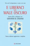 Ebook E liberaci dal male oscuro di Giovanni B. Cassano, Serena Zoli edito da Longanesi