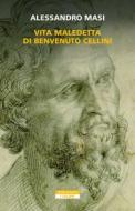 Ebook Vita maledetta di Benvenuto Cellini di Alessandro Masi edito da Neri Pozza