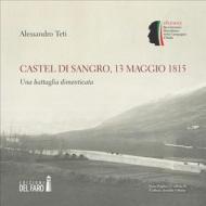 Ebook Castel di Sangro, 13 maggio 1815. Una battaglia dimenticata di Alessandro Teti edito da Edizioni del Faro