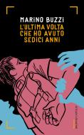 Ebook L'ultima volta che ho avuto sedici anni di Marino Buzzi edito da Baldini+Castoldi