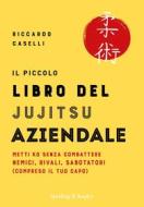 Ebook Il piccolo libro del jujitsu aziendale di Caselli Riccardo edito da Sperling & Kupfer