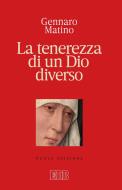 Ebook La tenerezza di un Dio diverso di Gennaro Matino edito da EDB - Edizioni Dehoniane Bologna