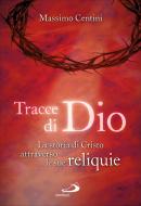 Ebook Tracce di Dio. La storia di Cristo attraverso le sue reliquie di Centini Massimo edito da San Paolo Edizioni