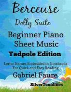 Ebook Berceuse Dolly Suite Beginner Piano Sheet Music Tadpole Edition di Silvertonalities edito da SilverTonalities