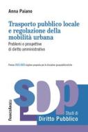 Ebook Trasporto pubblico locale e regolazione della mobilità urbana di Anna Paiano edito da Franco Angeli Edizioni