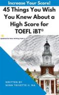 Ebook 45 Things You Wish You Knew About a High Score for TOEFL iBT® di Winn Trivette II, MA edito da Winn Trivette II, MA
