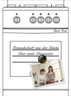 Ebook Freundschaft aus der Küche - Eine neue Dimension di René Bote edito da Books on Demand
