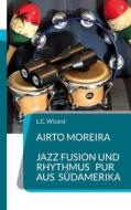 Ebook Airto Moreira - Jazz Fusion und Rhythmus pur aus Südamerika di L.C. Wizard edito da Books on Demand