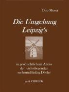 Ebook Die Umgebung Leipzig&apos;s in geschichtlichem Abriss der nächstliegenden sechsundfünfzig Dörfer di Otto Moser edito da Books on Demand