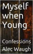 Ebook Myself when Young / Confessions di Alexander Raban Waugh edito da iOnlineShopping.com