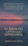Ebook La Biblia del Liderazgo Empresarial di Knowledge treasure Collection edito da Miguel Carballal