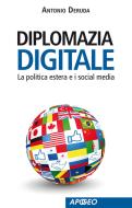 Ebook Diplomazia digitale di Antonio Deruda edito da Apogeo Education