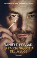 Ebook La faccia nascosta della luce di Bossari Daniele edito da Mondadori