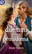 Ebook I dilemmi di una gentildonna (eLit) di Anne Herries edito da HarperCollins Italia