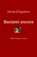 Ebook Baciami ancora di D'Agostino Nicola edito da ilmiolibro self publishing