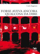 Ebook Forse aveva ancora qualcosa da dire di Carlo Stagnozzi edito da Aras Edizioni