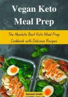 Ebook Vegan Keto Meal Prep: The Absolute Best Keto Meal Prep Cookbook with Delicious Recipes di Samuel Enide edito da Enide Samuel