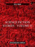 Ebook Science fiction stories - Volume 13 di H.G. Wells edito da Greenbooks Editore
