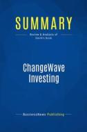 Ebook Summary: ChangeWave Investing di BusinessNews Publishing edito da Business Book Summaries
