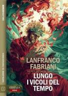 Ebook Lungo i vicoli del tempo di Lanfranco Fabriani edito da Delos Digital